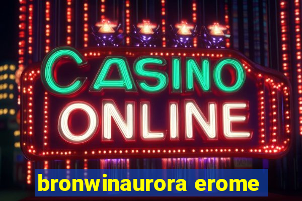 bronwinaurora erome